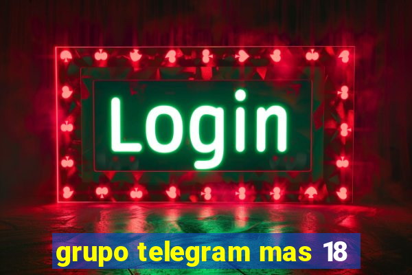 grupo telegram mas 18